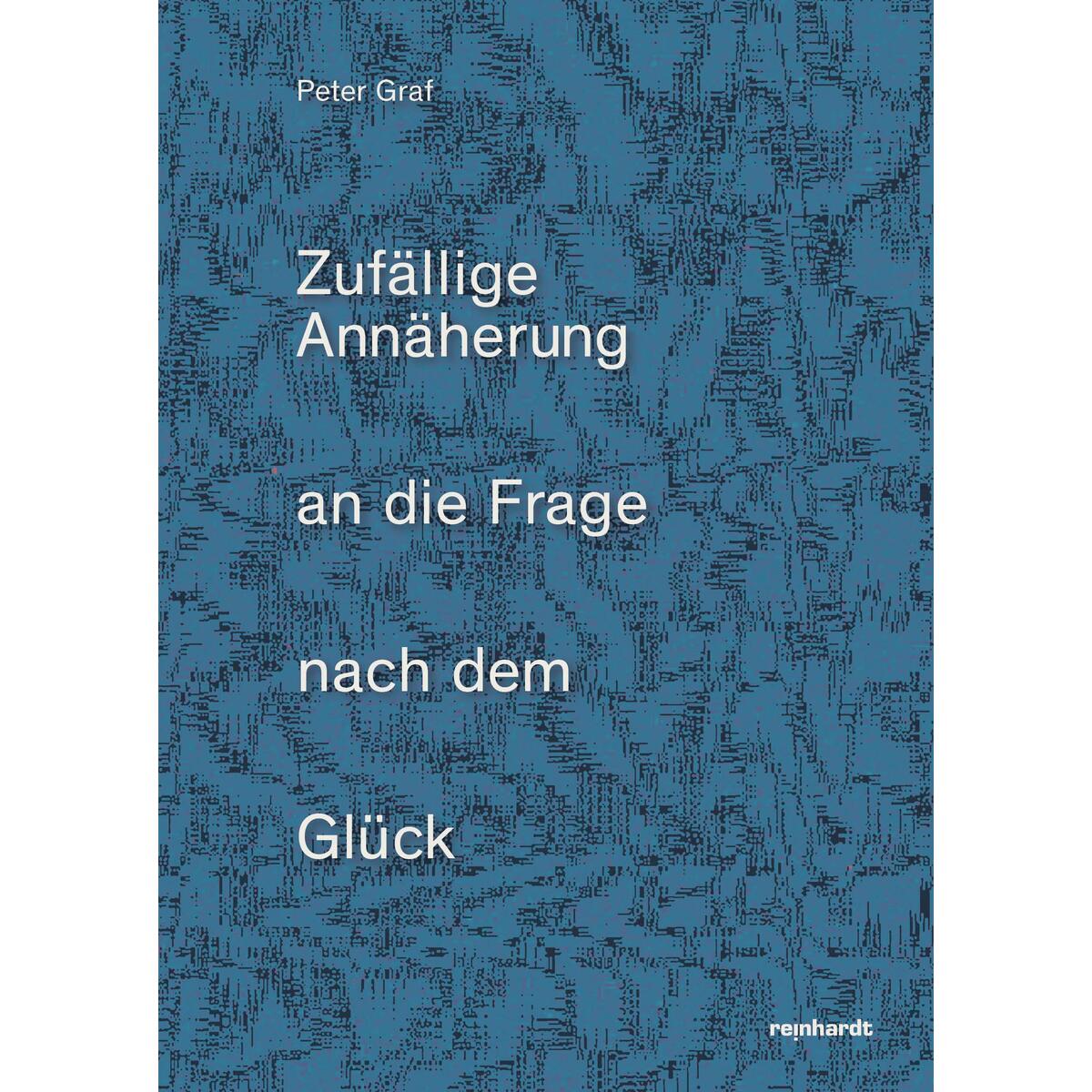 Zufällige Annäherung an die Frage nach dem Glück Zufällige Annäherung an die Frage nach dem Glück von Reinhardt Friedrich Verla