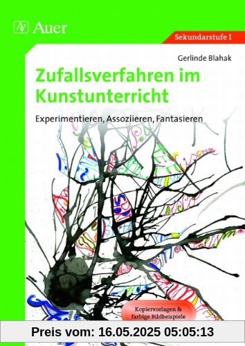 Zufallsverfahren im Kunstunterricht: Experimentieren, Assoziieren, Fantasieren (5. bis 10. Klasse)