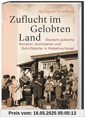 Zuflucht im Gelobten Land: Deutsch-jüdische Künstler, Architekten und Schriftsteller in Palästina/Israel