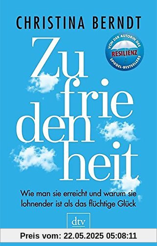 Zufriedenheit: Wie man sie erreicht und warum sie lohnender ist als das flüchtige Glück (dtv premium)