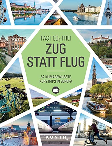 Zug statt Flug: 52 klimabewusste Kurztrips in Europa (KUNTH Reise-Inspiration)