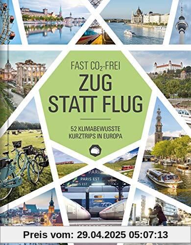 Zug statt Flug: 52 klimabewusste Kurztrips in Europa