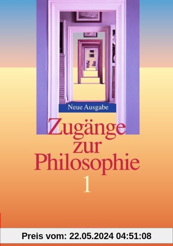 Zugänge zur Philosophie - Aktuelle Ausgabe, Band I