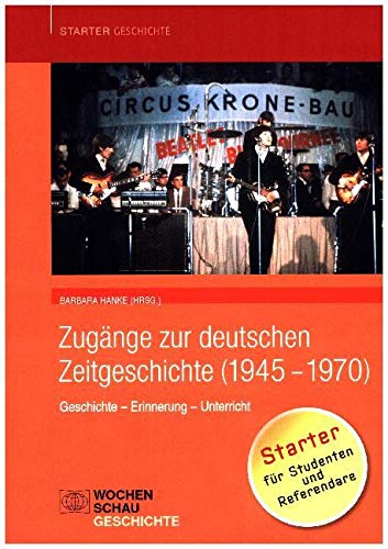 Zugänge zur deutschen Zeitgeschichte (1945-1970): Geschichte – Erinnerung – Unterricht (Starter Geschichte) von Wochenschau Verlag