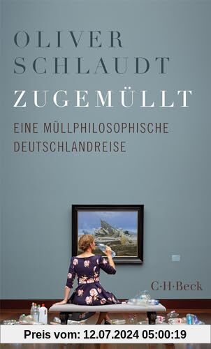 Zugemüllt: Eine müllphilosophische Deutschlandreise (Beck Paperback)