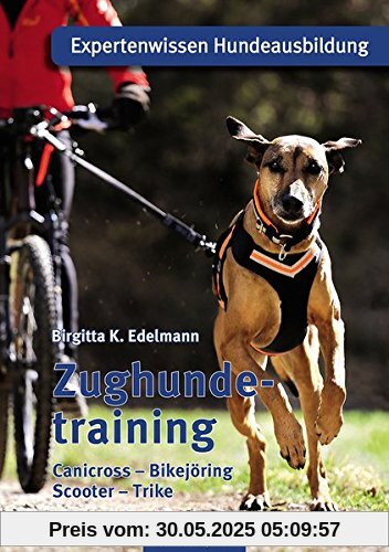 Zughundetraining. Expertenwissen Hundeausbildung: Canicross, Bikejöring, Scooter, Trike