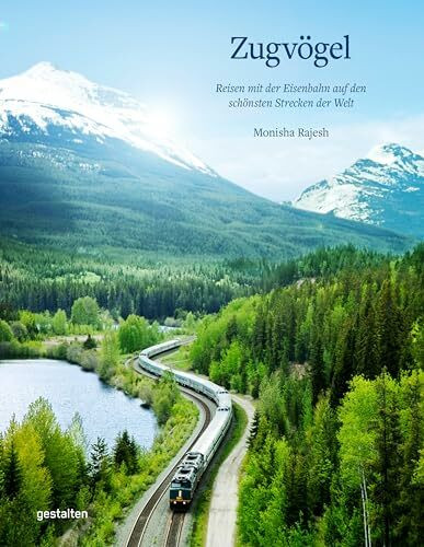 Zugvögel: Reisen mit der Eisenbahn auf den schönsten Strecken der Welt Zugvögel: Reisen mit der Eisenbahn auf den schönsten Strecken der Welt
