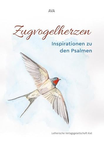 Zugvogelherzen: Inspirationen zu den Psalmen von Lutherische V.-G.