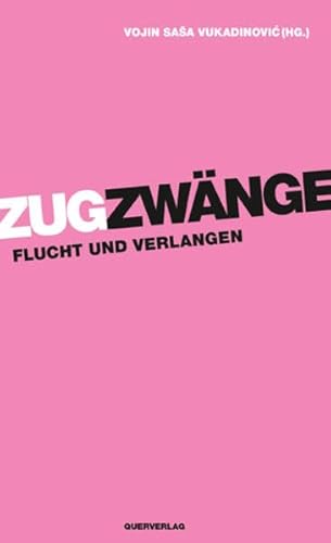 Zugzwänge: Flucht und Verlangen von Quer Verlag GmbH