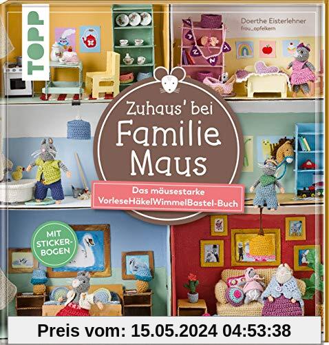 Zuhaus bei Familie Maus: Das mäusestarke VorleseHäkelWimmelBastel-Buch. Mit Stickerbogen