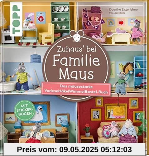 Zuhaus bei Familie Maus: Das mäusestarke VorleseHäkelWimmelBastel-Buch. Mit Stickerbogen