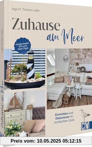 Zuhause am Meer: Einrichten und Dekorieren im nordischen Look. Farbkonzepte, DIYs und Deko-Tipps Zuhause am Meer: Einrichten und Dekorieren im nordischen Look. Farbkonzepte, DIYs und Deko-Tipps