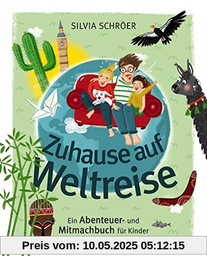 Zuhause auf Weltreise – Ein Abenteuer- und Mitmachbuch für Kinder: Mit Eintragteil für eigene Entdeckungen, Bucket Listen usw.
