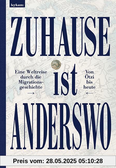 Zuhause ist anderswo: Eine Weltreise durch die Migrationsgeschichte – von Ötzi bis heute