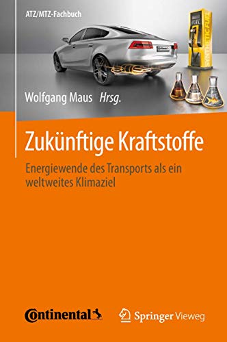Zukünftige Kraftstoffe: Energiewende des Transports als ein weltweites Klimaziel (ATZ/MTZ-Fachbuch) von Springer Vieweg