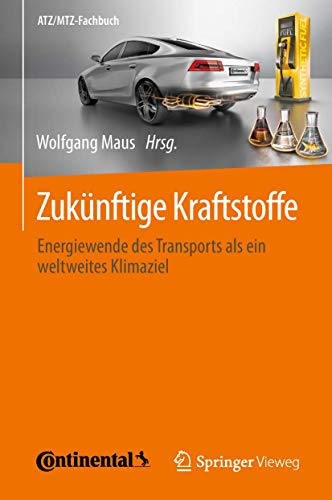 Zukünftige Kraftstoffe: Energiewende des Transports als ein weltweites Klimaziel (ATZ/MTZ-Fachbuch)