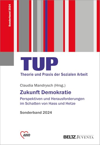 Zukunft Demokratie: Perspektiven und Herausforderungen im Schatten von Hass und Hetze. Sonderband 2024 (Beiheft zur »Theorie und Praxis der Sozialen Arbeit«, 9) von Beltz Juventa