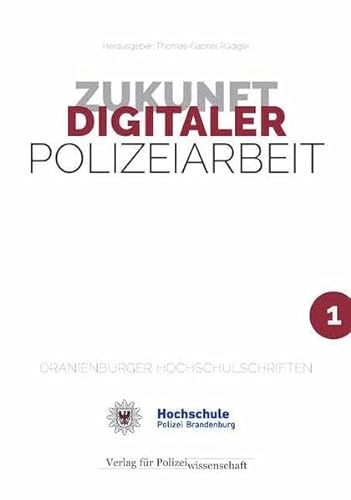 Zukunft Digitaler Polizeiarbeit (ORANIENBURGER HOCHSCHULSCHRIFTEN) von Verlag für Polizeiwissenschaft