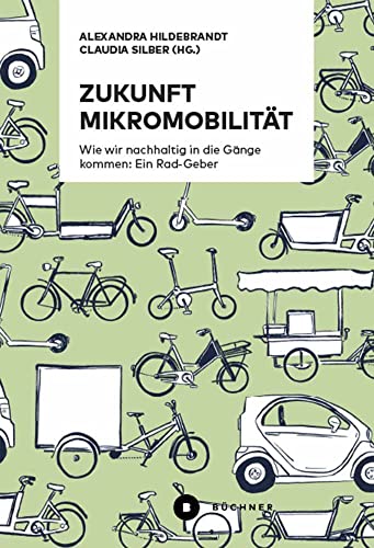 Zukunft Mikromobilität: Wie wir nachhaltig in die Gänge kommen: Ein Rad-Geber von Büchner-Verlag