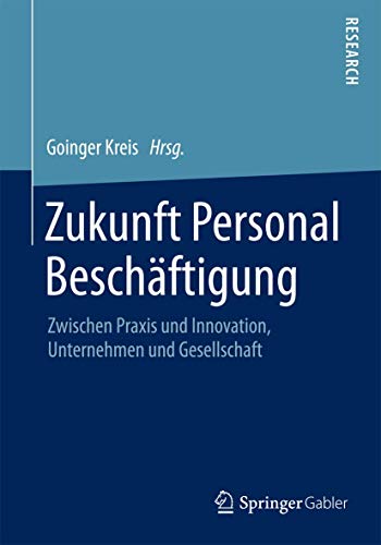 Zukunft Personal Beschäftigung: Zwischen Praxis und Innovation, Unternehmen und Gesellschaft Zukunft Personal Beschäftigung: Zwischen Praxis und Innovation, Unternehmen und Gesellschaft