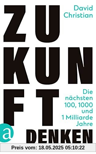 Zukunft denken: Die nächsten 100, 1000 und 1 Milliarde Jahre