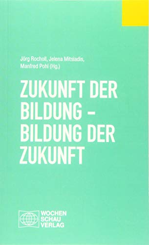 Zukunft der Bildung - Bildung der Zukunft (Politisches Fachbuch)