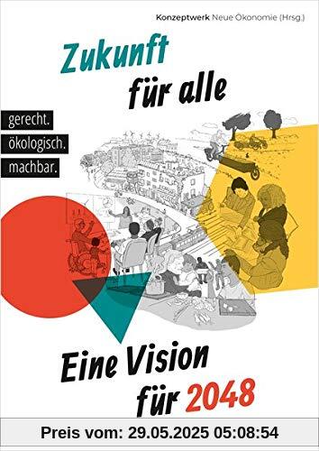 Zukunft für alle: Eine Vision für 2048: gerecht. ökologisch. machbar. Zukunft für alle: Eine Vision für 2048: gerecht. ökologisch. machbar.