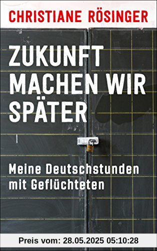 Zukunft machen wir später: Meine Deutschstunden mit Geflüchteten
