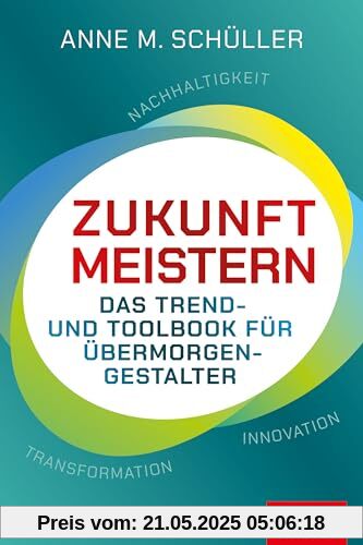 Zukunft meistern: Das Trend- und Toolbook für Übermorgengestalter | Nachhaltigkeit - Transformation - Innovation (Dein Business)