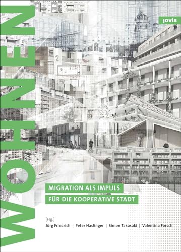 Zukunft: Wohnen: Migration als Impuls für die kooperative Stadt von Jovis Verlag GmbH