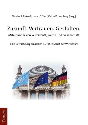 Zukunft. Vertrauen. Gestalten.: Miteinander von Wirtschaft, Politik und Gesellschaft von Tectum Wissenschaftsverlag