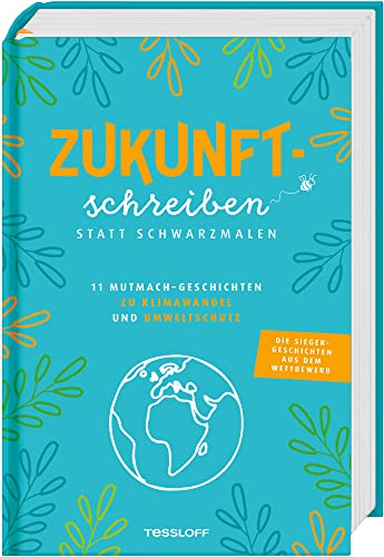 Zukunftschreiben statt Schwarzmalen: 11 Mutmach-Geschichten zu Klimawandel und Umweltschutz Zukunftschreiben statt Schwarzmalen: 11 Mutmach-Geschichten zu Klimawandel und Umweltschutz von Tessloff