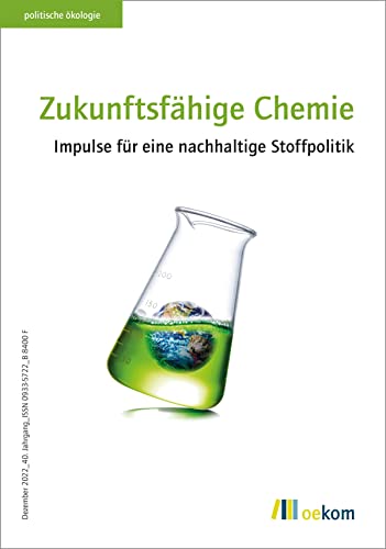 Zukunftsfähige Chemie: Impulse für eine nachhaltige Stoffpolitik (politische ökologie, Band 171) von Oekom Verlag GmbH