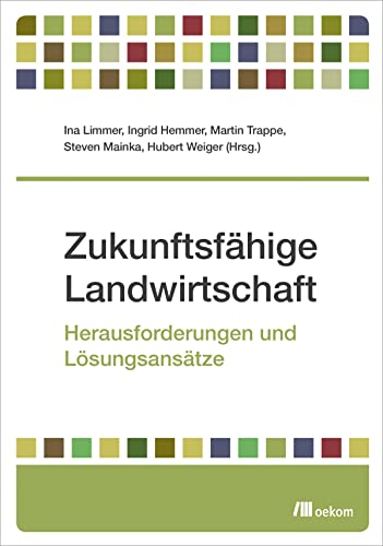 Zukunftsfähige Landwirtschaft: Herausforderungen und Lösungsansätze von Oekom Verlag GmbH