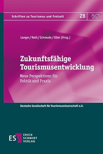 Zukunftsfähige Tourismusentwicklung: Neue Perspektiven für Politik und Praxis (Schriften zu Tourismus und Freizeit) von publisher:Erich Schmidt Verlag GmbH & Co