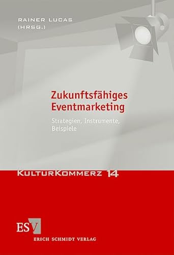 Zukunftsfähiges Eventmarketing: Strategien, Instrumente, Beispiele (KulturKommerz)