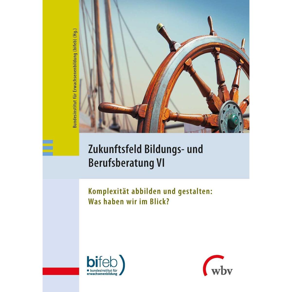 Zukunftsfeld Bildungs- und Berufsberatung VI Zukunftsfeld Bildungs- und Berufsberatung VI von wbv Media GmbH