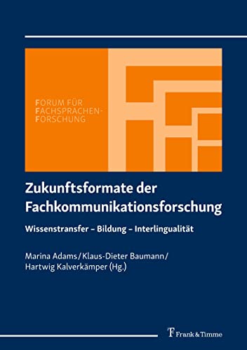 Zukunftsformate der Fachkommunikationsforschung: Wissenstransfer – Bildung – Interlingualität (Forum für Fachsprachen-Forschung) von Frank & Timme