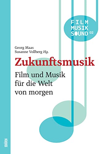Zukunftsmusik: Film und Musik für die Welt von morgen (Film - Musik - Sound) von Schüren Verlag GmbH