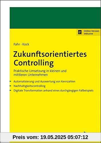 Zukunftsorientiertes Controlling: Praktische Umsetzung in kleinen und mittleren Unternehmen Zukunftsorientiertes Controlling: Praktische Umsetzung in kleinen und mittleren Unternehmen