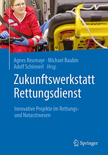 Zukunftswerkstatt Rettungsdienst: Innovative Projekte im Rettungs- und Notarztwesen von Springer