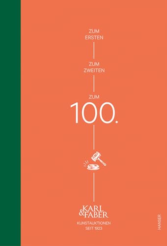 Zum 1., zum 2., zum 100.: Karl & Faber - Kunstauktionen seit 1923 Zum 1., zum 2., zum 100.: Karl & Faber - Kunstauktionen seit 1923 von Carl Hanser Verlag GmbH & Co. KG