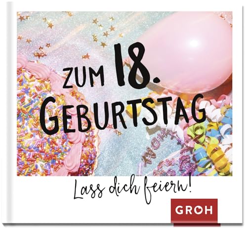 Zum 18. Geburtstag - Lass dich feiern!: Lustiges Geschenk zur Volljährigkeit | Mit lustigen Sprüchen, herzlichen Wünschen und coolen Fotos Zum 18. Geburtstag - Lass dich feiern!: Lustiges Geschenk zur Volljährigkeit | Mit lustigen Sprüchen, herzlichen Wünschen und coolen Fotos