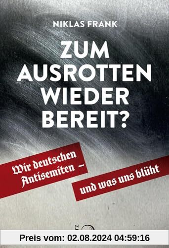 Zum Ausrotten wieder bereit?: Wir deutschen Antisemiten – und was uns blüht