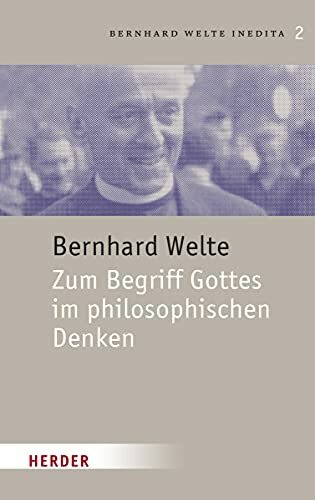 Zum Begriff Gottes im philosophischen Denken (Bernhard Welte Inedita, Band 2)