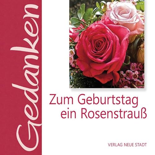 Zum Geburtstag ein Rosenstrauß (Gedanken) von Neue Stadt Verlag GmbH
