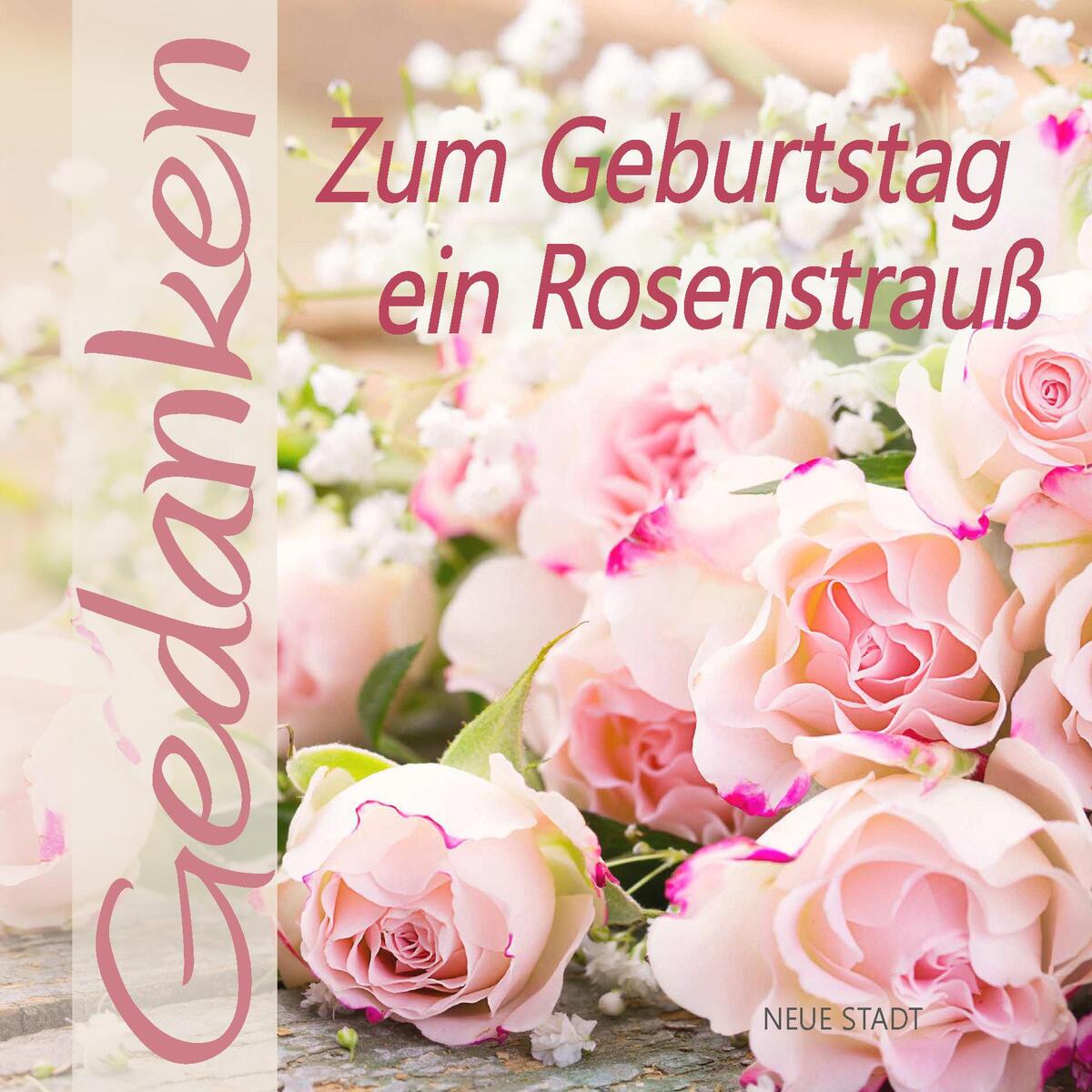 Zum Geburtstag ein Rosenstrauß Zum Geburtstag ein Rosenstrauß von Neue Stadt Verlag GmbH