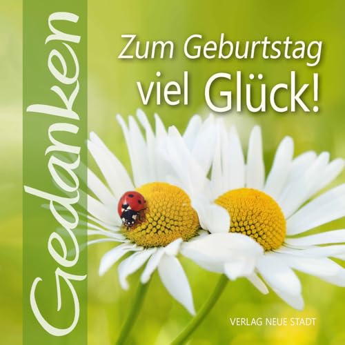 Zum Geburtstag viel Glück!: Gedanken Zum Geburtstag viel Glück!: Gedanken von Neue Stadt