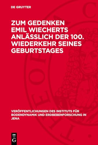 Zum Gedenken Emil Wiecherts anlässlich der 100. Wiederkehr seines Geburtstages (Veröffentlichungen des Instituts für Bodendynamik und Erdbebenforschung in Jena, 72) Zum Gedenken Emil Wiecherts anlässlich der 100. Wiederkehr seines Geburtstages (Veröffentlichungen des Instituts für Bodendynamik und Erdbebenforschung in Jena, 72)