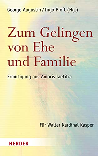 Zum Gelingen von Ehe und Familie: Ermutigungen aus Amoris laetitia. Für Walter Kardinal Kasper von Verlag Herder